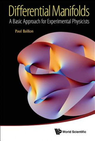 Kniha Differential Manifolds: A Basic Approach For Experimental Physicists Paul Baillon