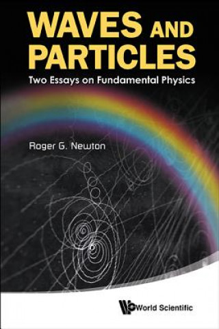 Carte Waves And Particles: Two Essays On Fundamental Physics Roger G Newton