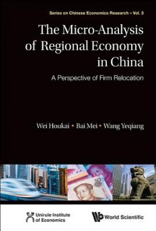 Knjiga Micro-analysis Of Regional Economy In China, The: A Perspective Of Firm Relocation Houkai Wei