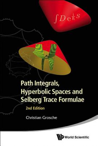 Kniha Path Integrals, Hyperbolic Spaces And Selberg Trace Formulae (2nd Edition) Christian Grosche