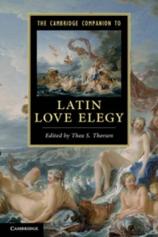 Könyv Cambridge Companion to Latin Love Elegy Thea S Thorsen