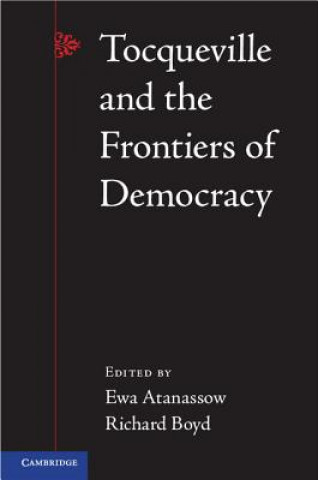 Książka Tocqueville and the Frontiers of Democracy Ewa Atanassow & Richard Boyd