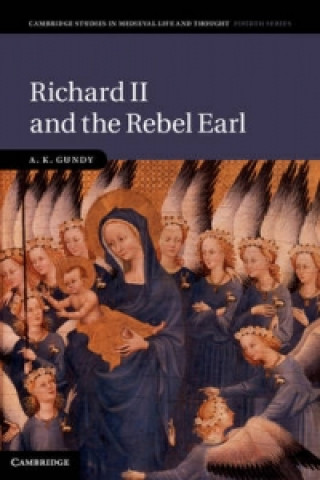 Könyv Richard II and the Rebel Earl A K Gundy