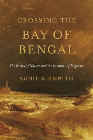 Knjiga Crossing the Bay of Bengal Sunil S Amrith