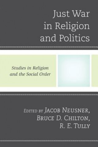 Könyv Just War in Religion and Politics Jacob Neusner