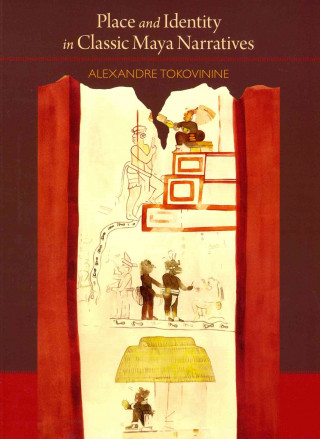 Carte Place and Identity in Classic Maya Narratives Alexandre Tokovinine