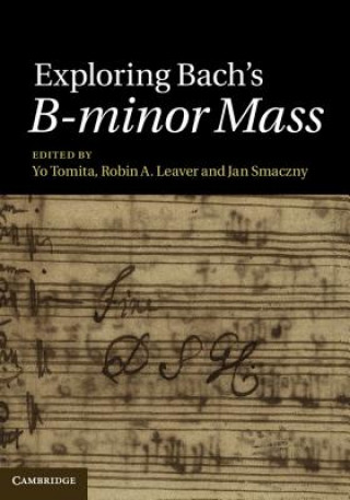 Könyv Exploring Bach's B-minor Mass Yo Tomita & Robin A Leaver
