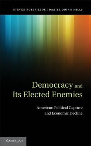 Kniha Democracy and its Elected Enemies Steven Rosefielde & Daniel Quinn Mills