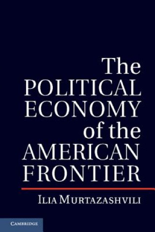 Kniha Political Economy of the American Frontier Ilia Murtazashvili