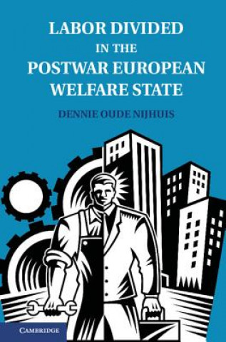 Buch Labor Divided in the Postwar European Welfare State Dennie Oude Nijhuis