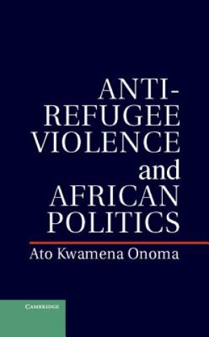 Buch Anti-Refugee Violence and African Politics Ato Kwamena Onoma