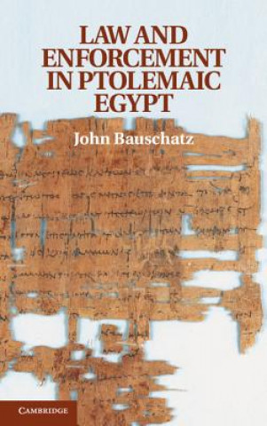 Könyv Law and Enforcement in Ptolemaic Egypt John Bauschatz