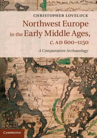 Carte Northwest Europe in the Early Middle Ages, c.AD 600-1150 Christopher Loveluck