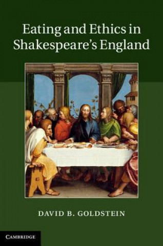 Kniha Eating and Ethics in Shakespeare's England David B Goldstein