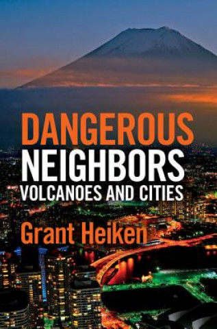 Könyv Dangerous Neighbors: Volcanoes and Cities Grant Heiken