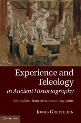 Książka Experience and Teleology in Ancient Historiography Jonas Grethlein