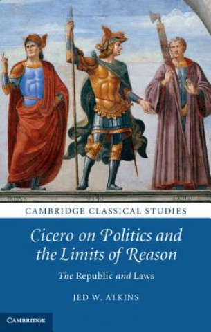 Książka Cicero on Politics and the Limits of Reason Jed W Atkins