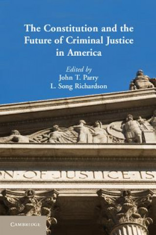 Kniha Constitution and the Future of Criminal Justice in America John T Parry & L Song Richardson