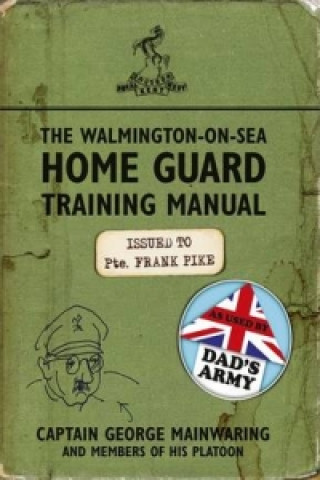 Könyv Walmington-on-Sea Home Guard Training Manual George Mainwaring