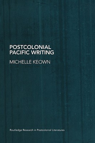 Kniha Postcolonial Pacific Writing Michelle Keown