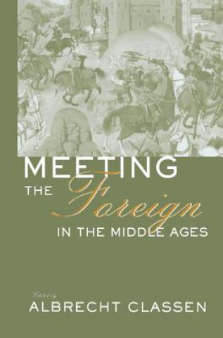 Book Meeting the Foreign in the Middle Ages Albrecht Classen