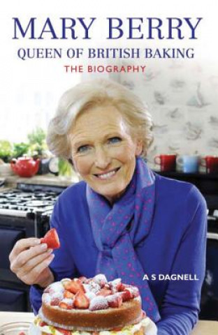 Könyv Mary Berry - Queen of British Baking A S Dagnell