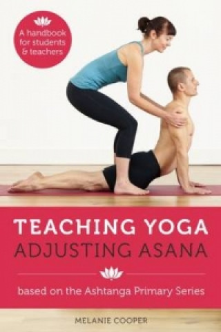 Kniha Teaching Yoga, Adjusting Asana Melanie Cooper