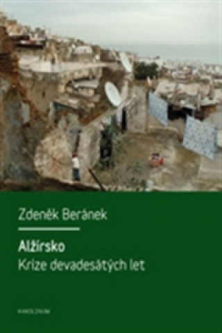 Книга ALŽÍRSKO KRIZE DEVADESÁTÝCH LET Zdeněk Beránek
