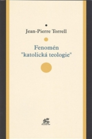 Könyv Fenomén "katolická teologie" Jean-Pierre Torrell