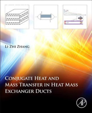 Kniha Conjugate Heat and Mass Transfer in Heat Mass Exchanger Ducts Li-Zhi Zhang