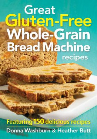 Könyv Great Gluten-Free Whole-Grain Bread Machine Recipes Donna Washburn