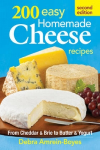Könyv 200 Easy Homemade Cheese Recipes: From Cheddar and Brie to Butter and Yogurt Debra Amrein-Boyes