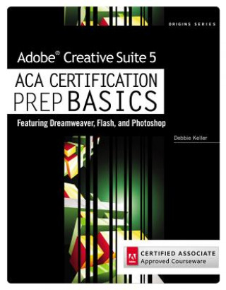 Książka Adobe Creative Suite 5 ACA Certification Preparation Debra Keller