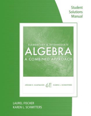 Kniha Student Solutions Manual for Kaufmann/Schwitters' Elementary & Intermediate Algebra: A Combined Approach Jerome E Kaufmann