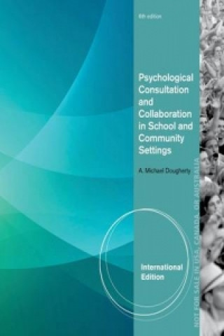 Kniha Psychological Consultation and Collaboration in School and Community Settings, International Edition A Michael Dougherty