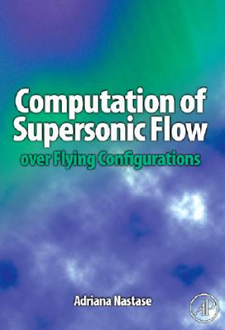 Könyv Computation of Supersonic Flow over Flying Configurations Nastase