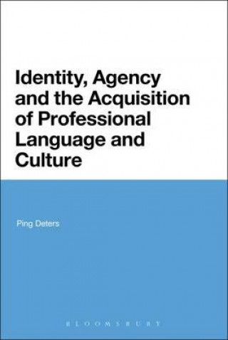 Könyv Identity, Agency and the Acquisition of Professional Language and Culture Ping Deters