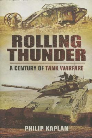 Carte Rolling Thunder: A Century of Tank Warfare Philip Kaplan