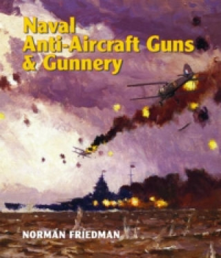 Könyv Naval Anti-Aircraft Guns and Gunnery Norman Friedman