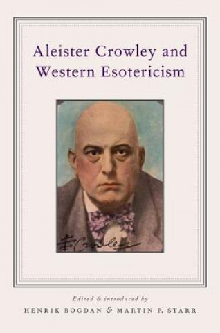 Carte Aleister Crowley and Western Esotericism Henrik Bogdan