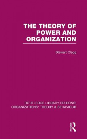 Carte Theory of Power and Organization (RLE: Organizations) Stewart Clegg