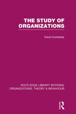 Książka Study of Organizations (RLE: Organizations) David Dunkerley