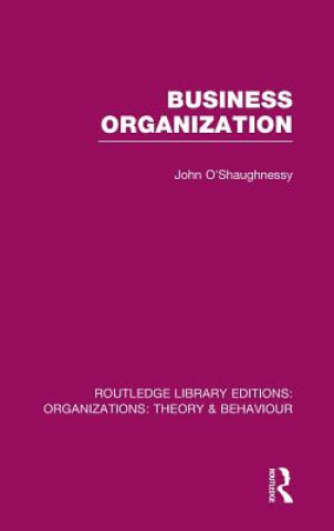Könyv Business Organization (RLE: Organizations) John OShaughnessy