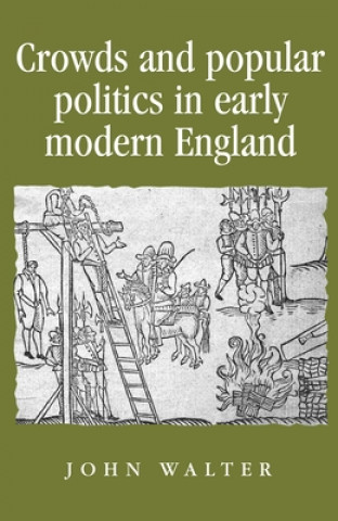 Könyv Crowds and Popular Politics in Early Modern England John Walter