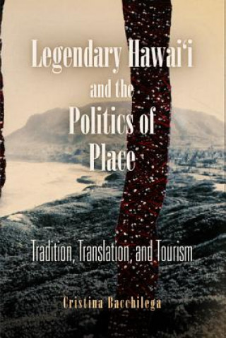 Carte Legendary Hawai'i and the Politics of Place Cristina Bacchilega