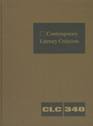 Carte Contemporary Literary Criticism, Volume 340 Jeffrey W Hunter