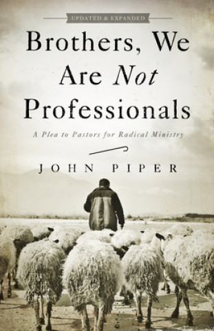 Книга Brothers, We Are Not Professionals John Piper