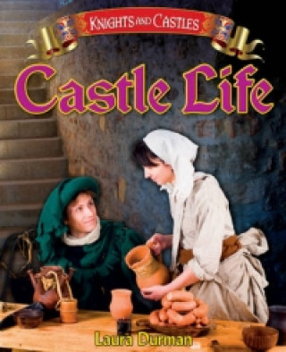 Könyv Knights and Castles: Castle Life Laura Durman