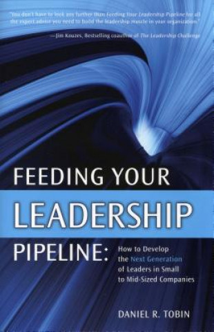 Kniha Feeding Your Leadership Pipeline Daniel R Tobin