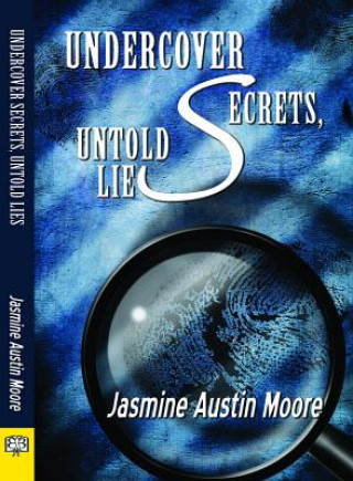 Carte Undercover Secrets, Untold Lies Jasmine Austin Moore